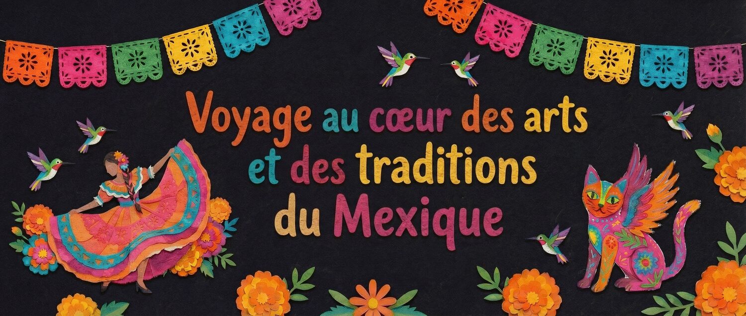 Voyage au cœur des arts et des traditions du Mexique